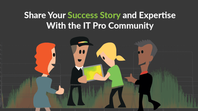 Share your success story and expertise with the IT Pro community
